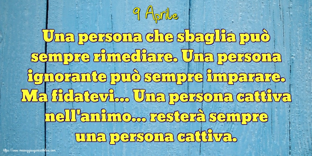 9 Aprile - Una persona che sbaglia può sempre rimediare