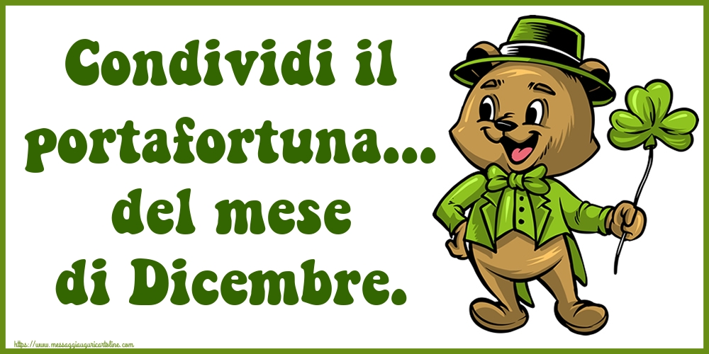 Cartoline di 1 Dicembre - Condividi il portafortuna... del mese di Dicembre.