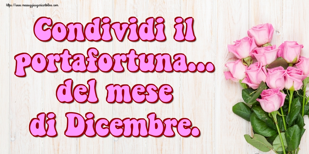 Cartoline di 1 Dicembre - Condividi il portafortuna... del mese di Dicembre.