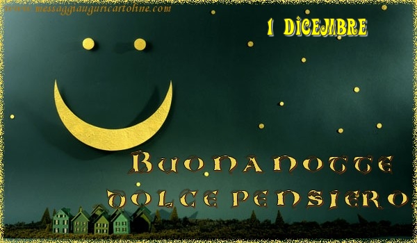 Cartoline di 1 Dicembre - 1 Dicembre - Buonanotte  dolce pensiero!