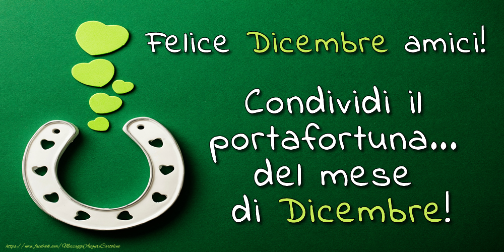 Cartoline di 1 Dicembre - Felice Dicembre amici! Condividi il portafortuna... del mese di Dicembre!