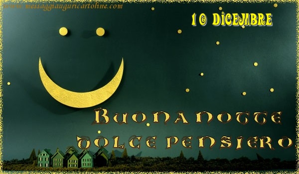 Cartoline di 10 Dicembre - 10 Dicembre - Buonanotte  dolce pensiero!