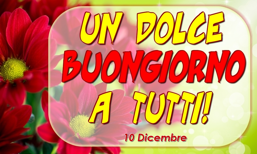 Cartoline di 10 Dicembre - 10 Dicembre - Un Dolce Buongiorno a Tutti!