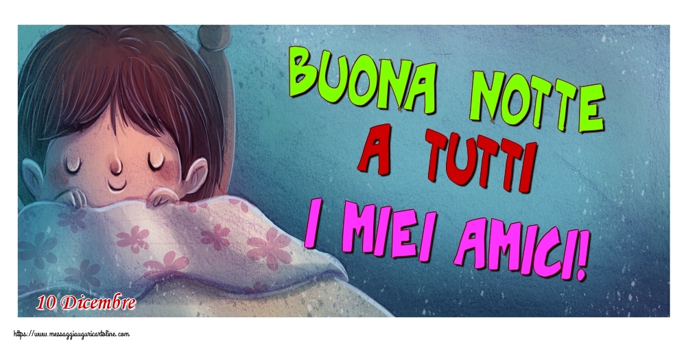 10 Dicembre - Buona notte a tutti i miei amici!