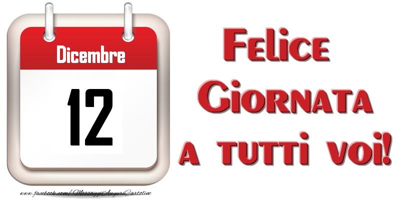 Dicembre 12  Felice Giornata a tutti voi!