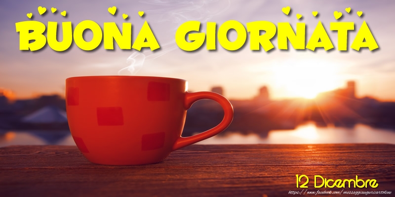 12 Dicembre - Buona Giornata