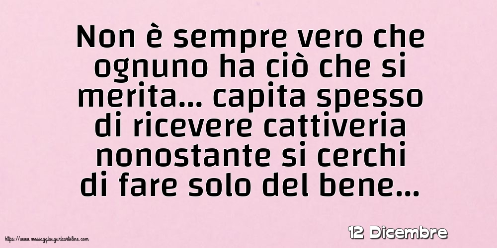 Cartoline di 12 Dicembre - 12 Dicembre - Non è sempre vero che ognuno ha ciò che si merita