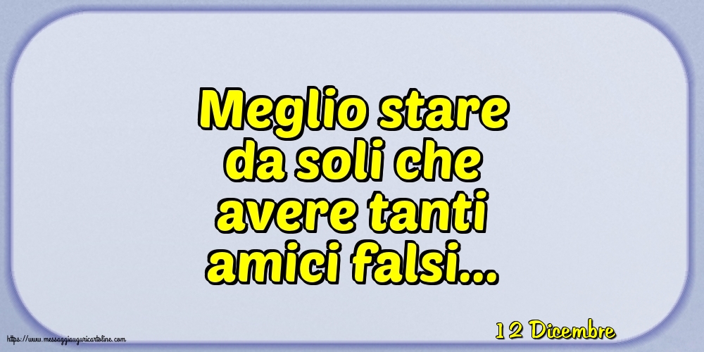 12 Dicembre - Meglio stare da soli