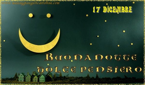 17 Dicembre - Buonanotte  dolce pensiero!