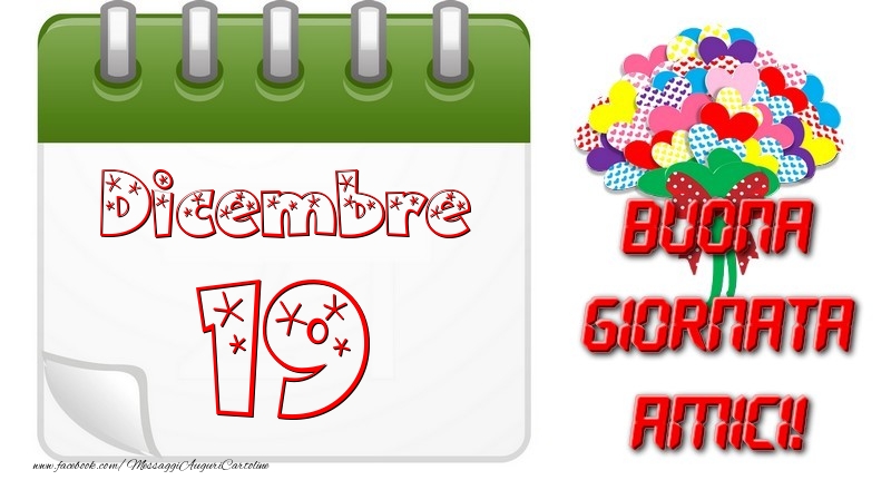 Dicembre 19 Buona Giornata Amici!