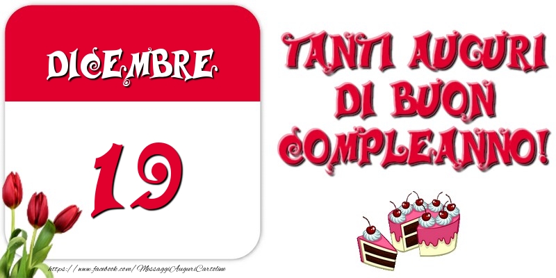 Dicembre 19 Tanti auguri di Buon Compleanno!