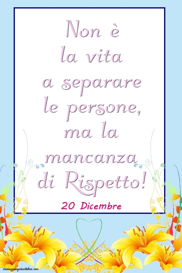 20 Dicembre - Non è la vita a separare le persone