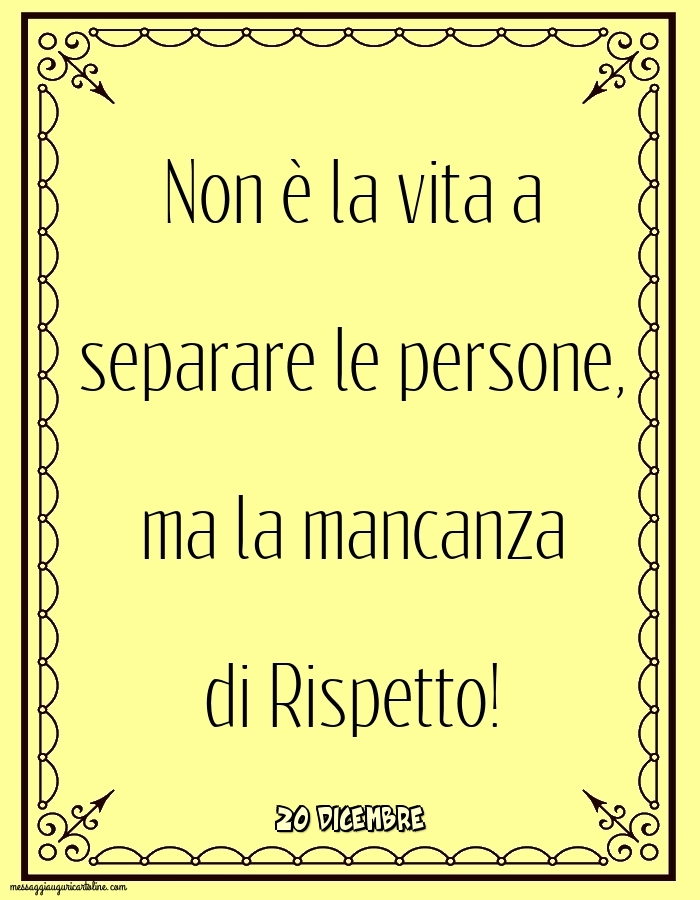 Cartoline di 20 Dicembre - 20 Dicembre - Non è la vita a separare le persone