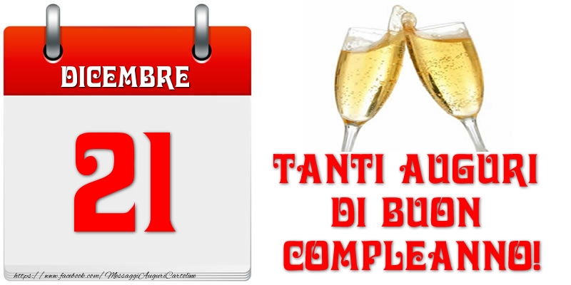 Dicembre 21 Tanti auguri di Buon Compleanno!