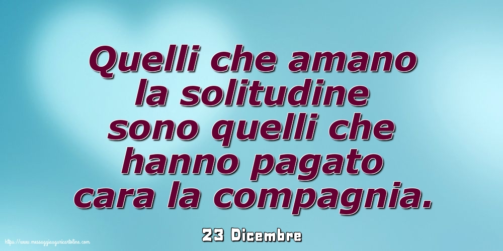 23 Dicembre - Quelli che amano la solitudine