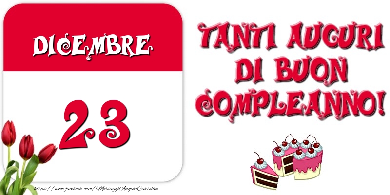 Dicembre 23 Tanti auguri di Buon Compleanno!