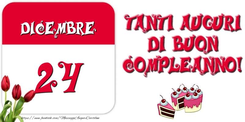 Dicembre 24 Tanti auguri di Buon Compleanno!