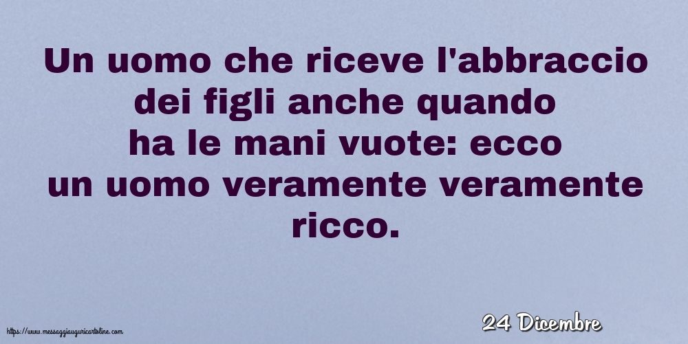 Cartoline di 24 Dicembre - 24 Dicembre - In uomo veramente veramente ricco