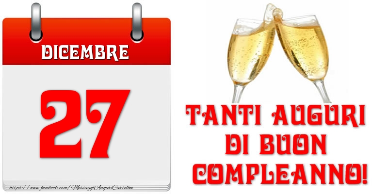 Dicembre 27 Tanti auguri di Buon Compleanno!