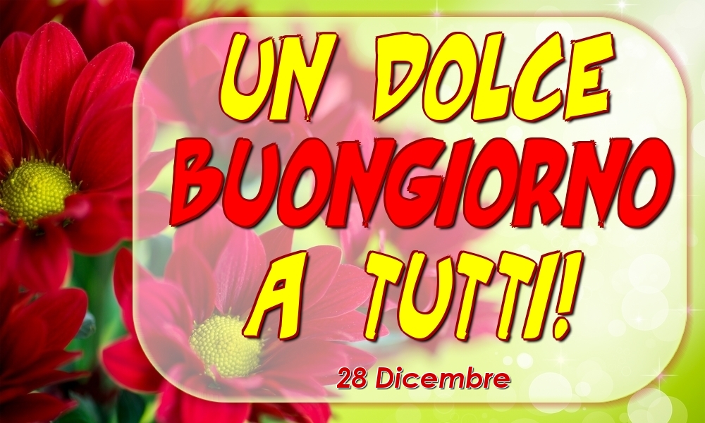 Cartoline di 28 Dicembre - 28 Dicembre - Un Dolce Buongiorno a Tutti!