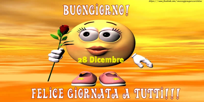 Cartoline di 28 Dicembre - 28 Dicembre - Buongiorno! Felice giornata a tutti!!!