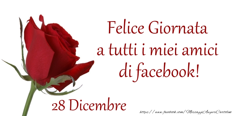 Cartoline di 28 Dicembre - Dicembre 28 Felice Giornata a tutti i miei amici di facebook!