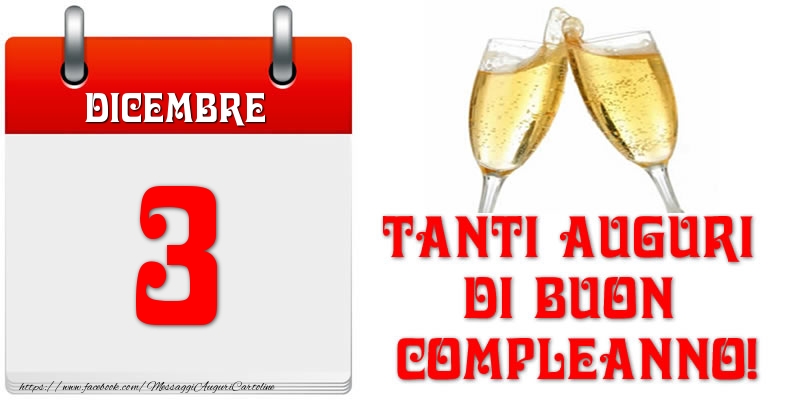 Dicembre 3 Tanti auguri di Buon Compleanno!