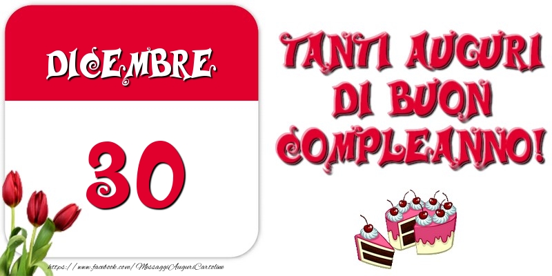 Dicembre 30 Tanti auguri di Buon Compleanno!