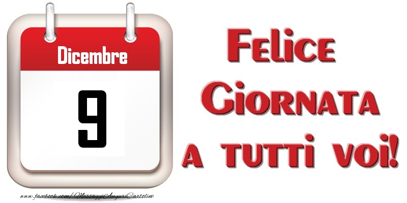 Dicembre 9  Felice Giornata a tutti voi!