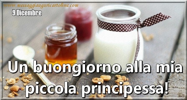 9 Dicembre - Un buongiorno alla mia  piccola principessa!