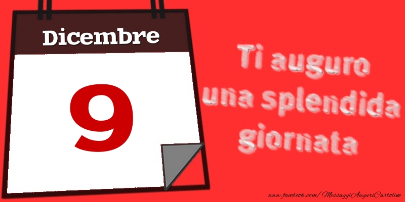 Cartoline di 9 Dicembre - Dicembre 9  Ti auguro una splendida giornata