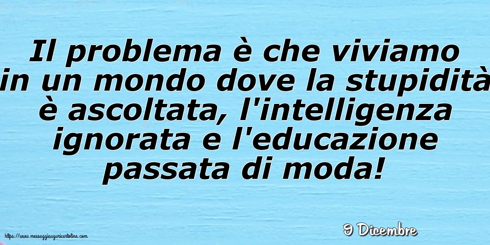 9 Dicembre - Il problema è che viviamo