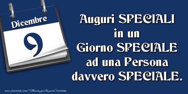 Cartoline di 9 Dicembre - Auguri SPECIALI in un Giorno SPECIALE ad una Persona davvero SPECIALE. 9 Dicembre