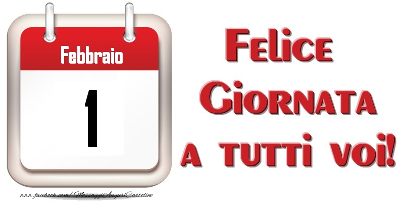 Febbraio 1  Felice Giornata a tutti voi!