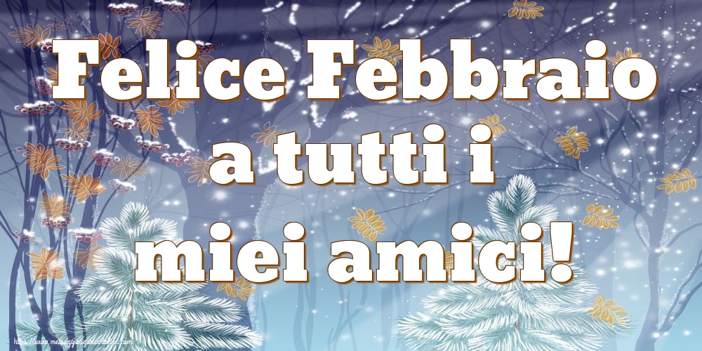 Cartoline di 1 Febbraio - Felice Febbraio a tutti i miei amici!