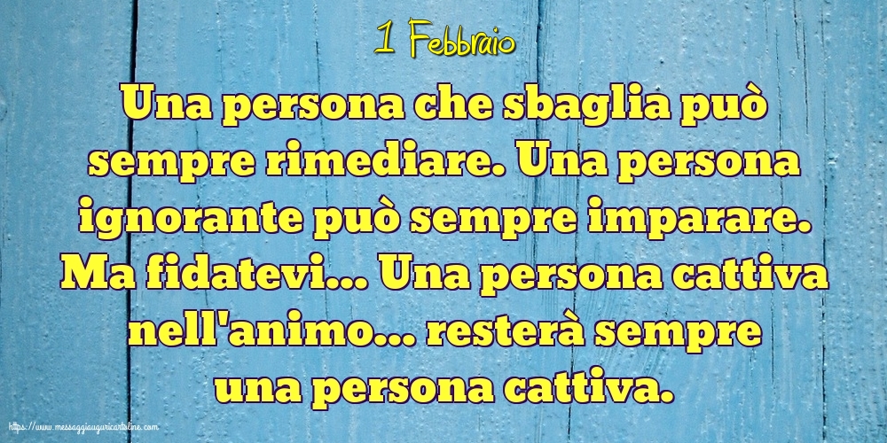 1 Febbraio - Una persona che sbaglia può sempre rimediare