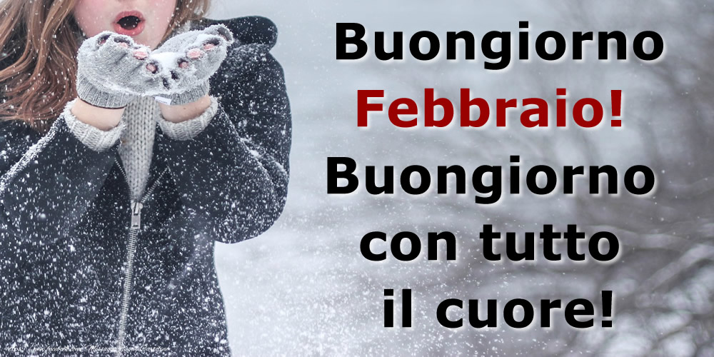 Cartoline di 1 Febbraio - Buongiorno Febbraio! Buongiorno con tutto il cuore!