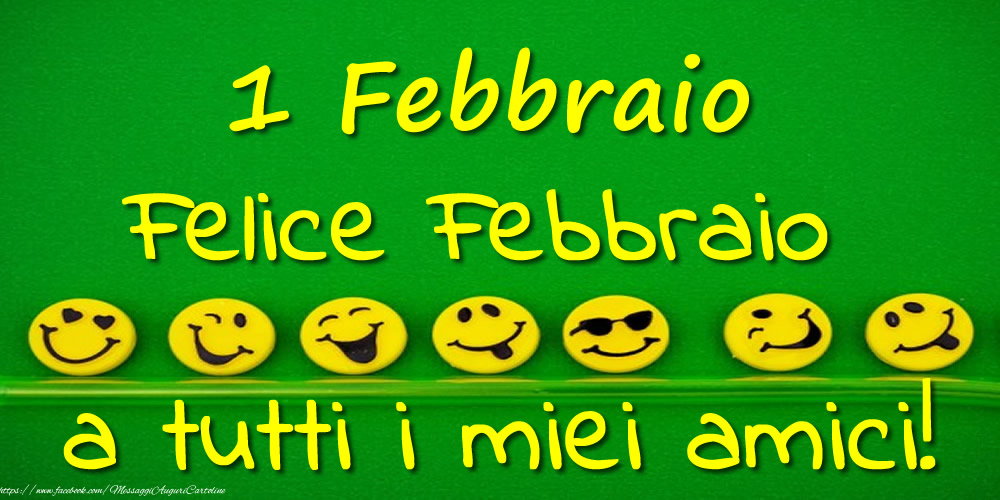 Cartoline di 1 Febbraio - 1 Febbraio: Felice Febbraio a tutti i miei amici!