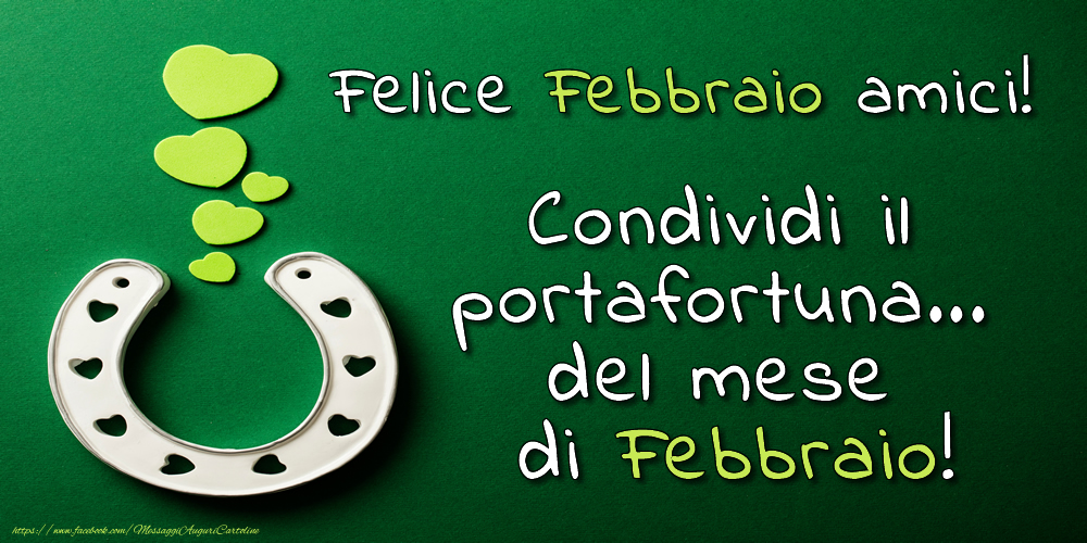 Cartoline di 1 Febbraio - Felice Febbraio amici! Condividi il portafortuna... del mese di Febbraio!