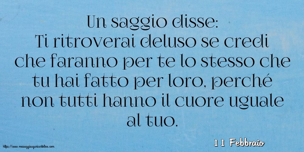 11 Febbraio - Un saggio disse: