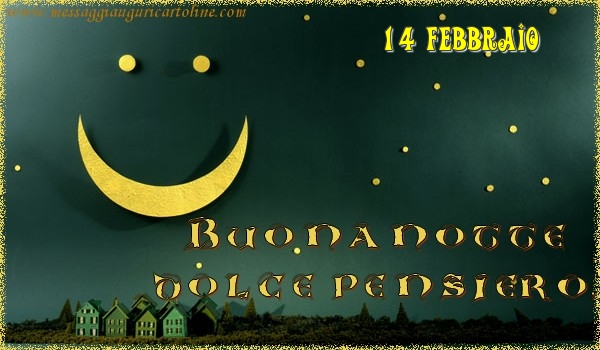 14 Febbraio - Buonanotte  dolce pensiero!