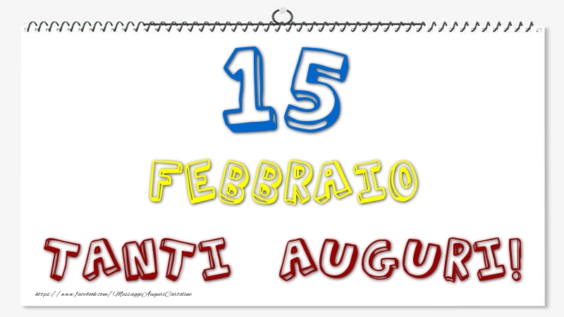 Cartoline di 15 Febbraio - 15 Febbraio - Tanti Auguri!