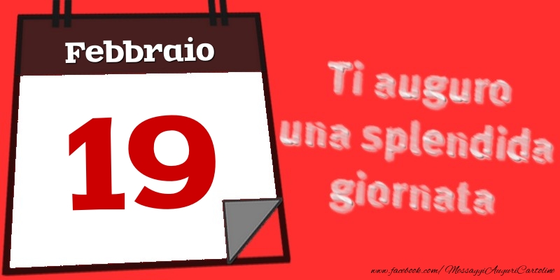 Febbraio 19  Ti auguro una splendida giornata