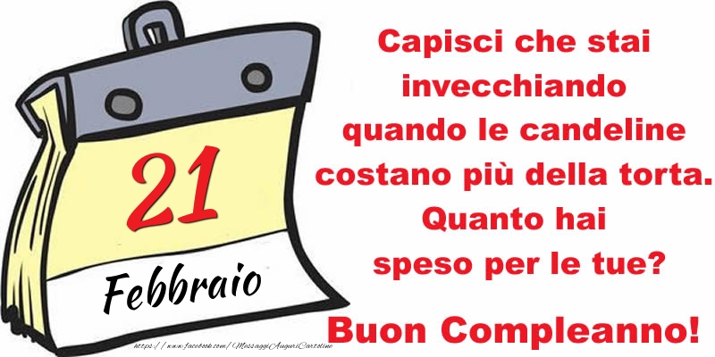 Capisci che stai invecchiando quando le candeline costano più della torta. Quanto hai speso per le tue? Buon Compleanno, 21 Febbraio!