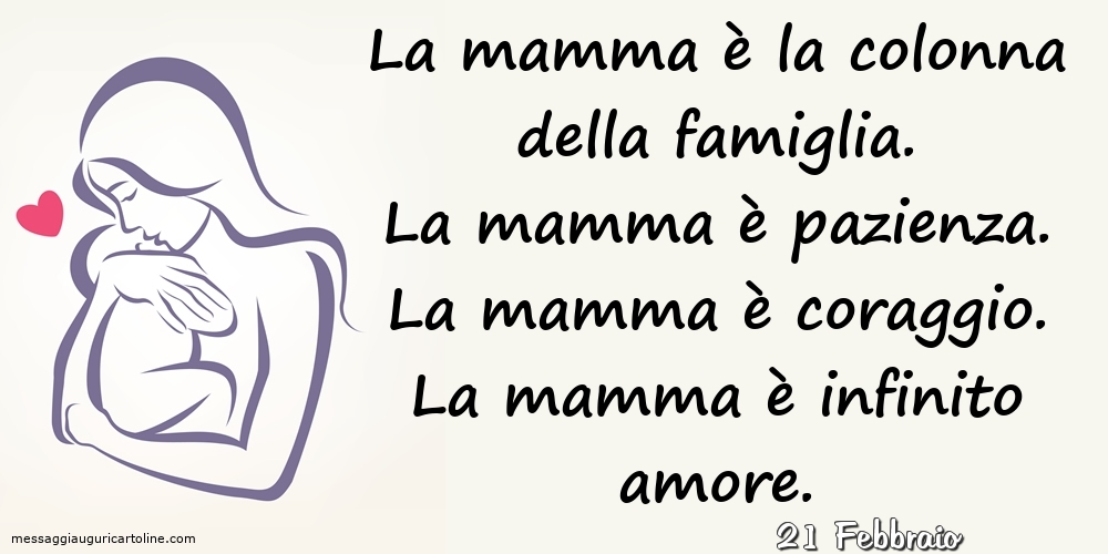 Cartoline di 21 Febbraio - 21 Febbraio - La mamma è la colonna della famiglia