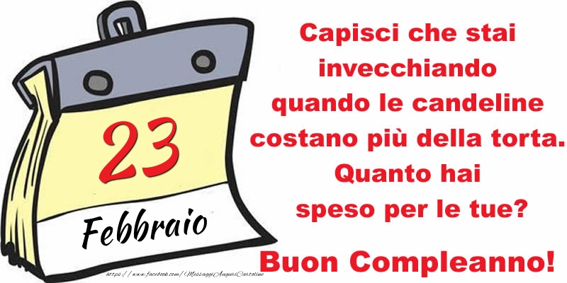 Cartoline di 23 Febbraio - Capisci che stai invecchiando quando le candeline costano più della torta. Quanto hai speso per le tue? Buon Compleanno, 23 Febbraio!