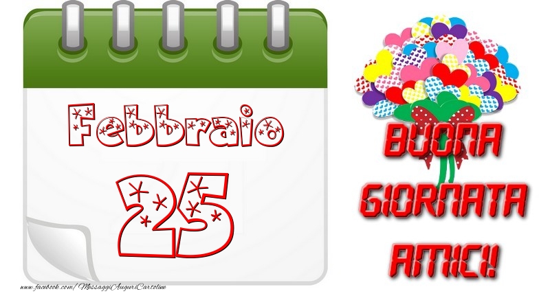 Cartoline di 25 Febbraio - Febbraio 25 Buona Giornata Amici!