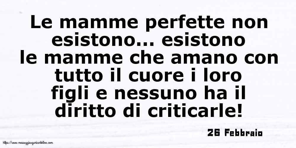 Cartoline di 26 Febbraio - 26 Febbraio - Le mamme perfette non esistono