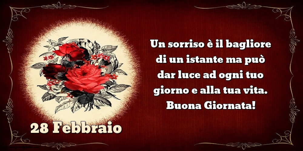 Cartoline di 28 Febbraio - Un sorriso è il bagliore di un istante ma può dar luce ad ogni tuo giorno e alla tua vita. Buona Giornata!