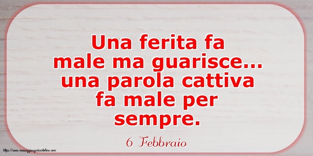 Cartoline di 6 Febbraio - 6 Febbraio - Una parola cattiva fa male per sempre